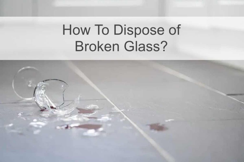 How to Dispose of Broken Glass?