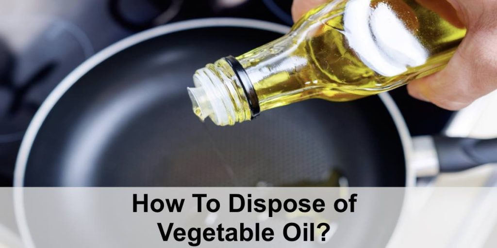 How to Dispose of Vegetable Oil